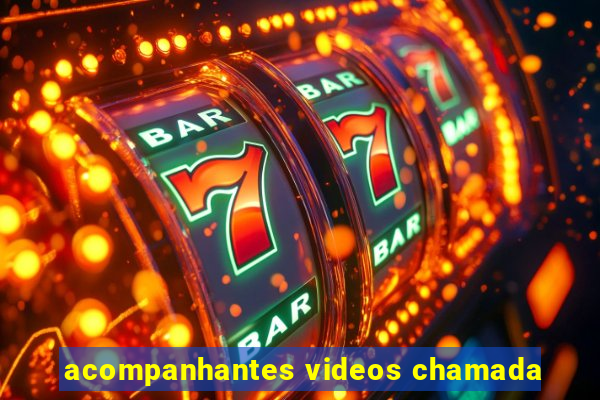 acompanhantes videos chamada